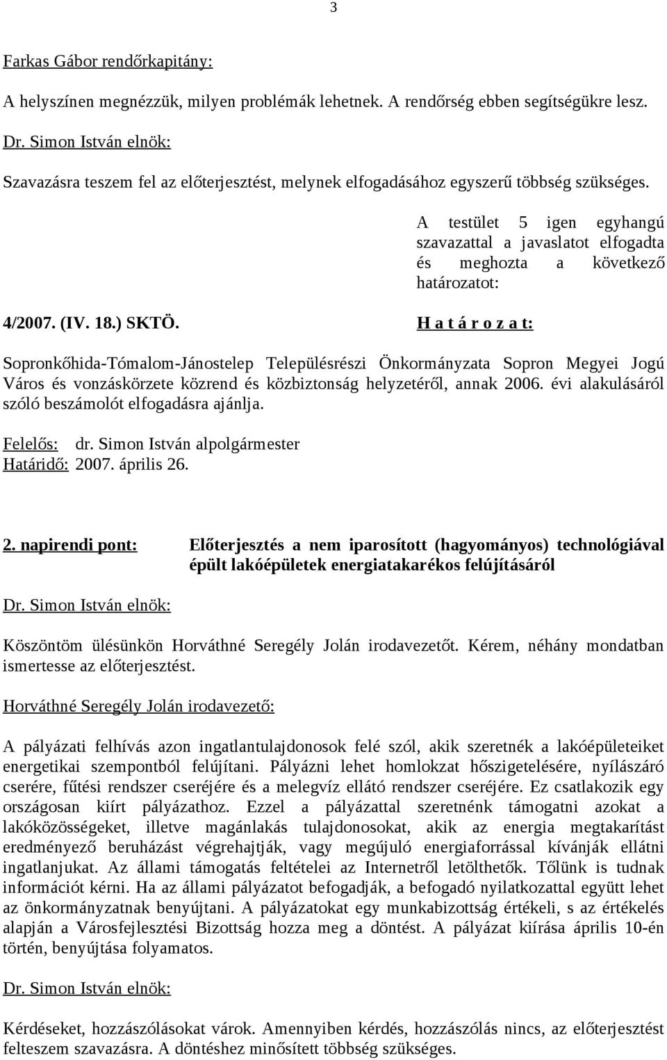 H a t á r o z a t: Sopronkőhida-Tómalom-Jánostelep Településrészi Önkormányzata Sopron Megyei Jogú Város és vonzáskörzete közrend és közbiztonság helyzetéről, annak 2006.