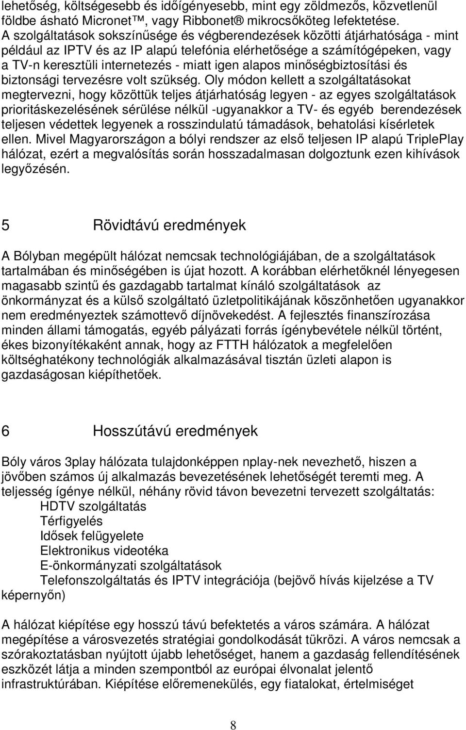 alapos minıségbiztosítási és biztonsági tervezésre volt szükség.