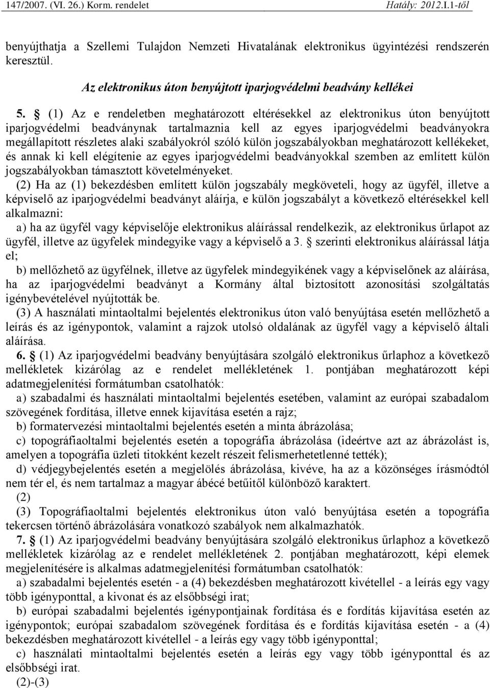 szabályokról szóló külön jogszabályokban meghatározott kellékeket, és annak ki kell elégítenie az egyes iparjogvédelmi beadványokkal szemben az említett külön jogszabályokban támasztott