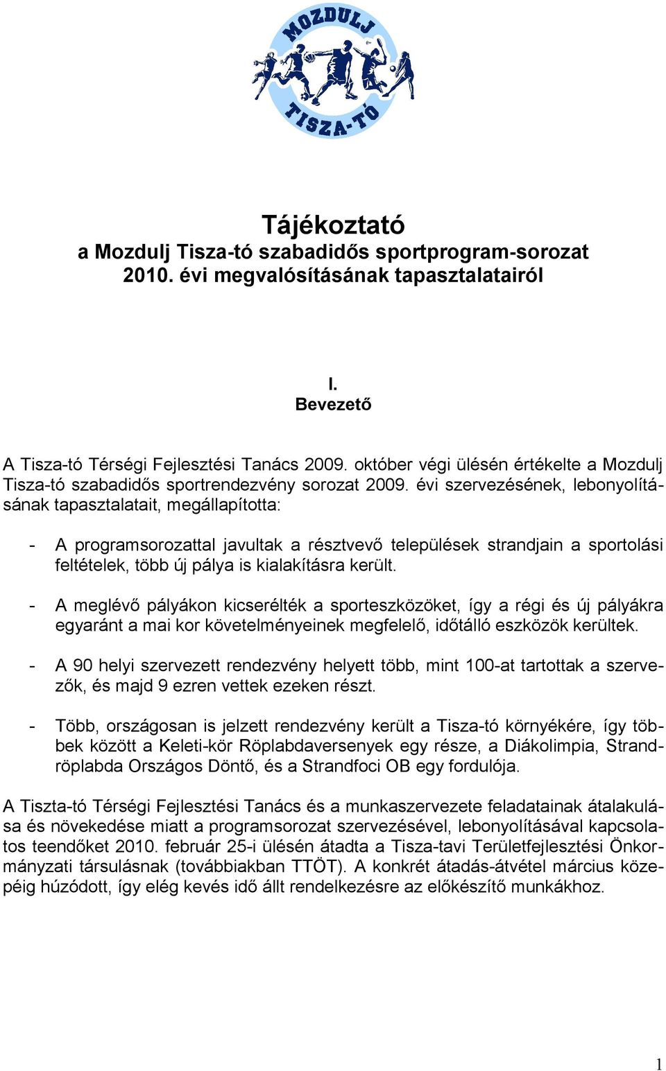 évi szervezésének, lebonyolításának tapasztalatait, megállapította: A programsorozattal javultak a résztvevő települések strandjain a sportolási feltételek, több új pálya is kialakításra került.