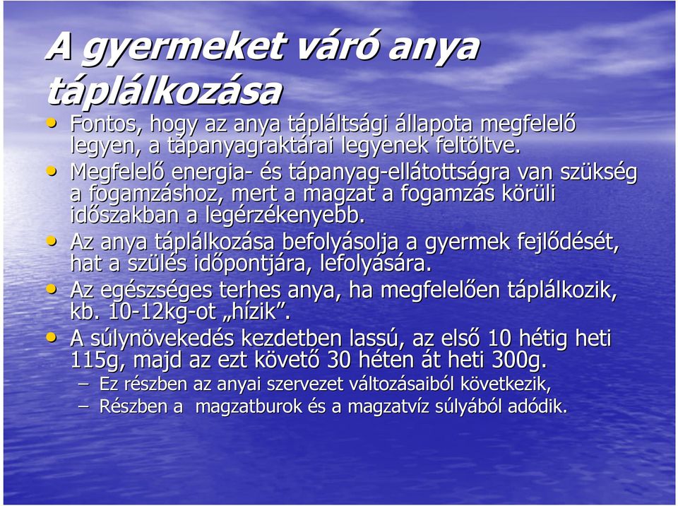 Az anya táplt plálkozása befolyásolja a gyermek fejlődését, hat a szülés s időpontj pontjára, lefolyására. Az egészs szséges terhes anya, ha megfelelően en táplt plálkozik, lkozik, kb.