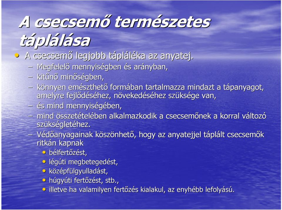 növekedn vekedéséhez szüks ksége van, és s mind mennyiségében, mind összetételében alkalmazkodik a csecsemőnek a korral változv ltozó szüks kségletéhez.