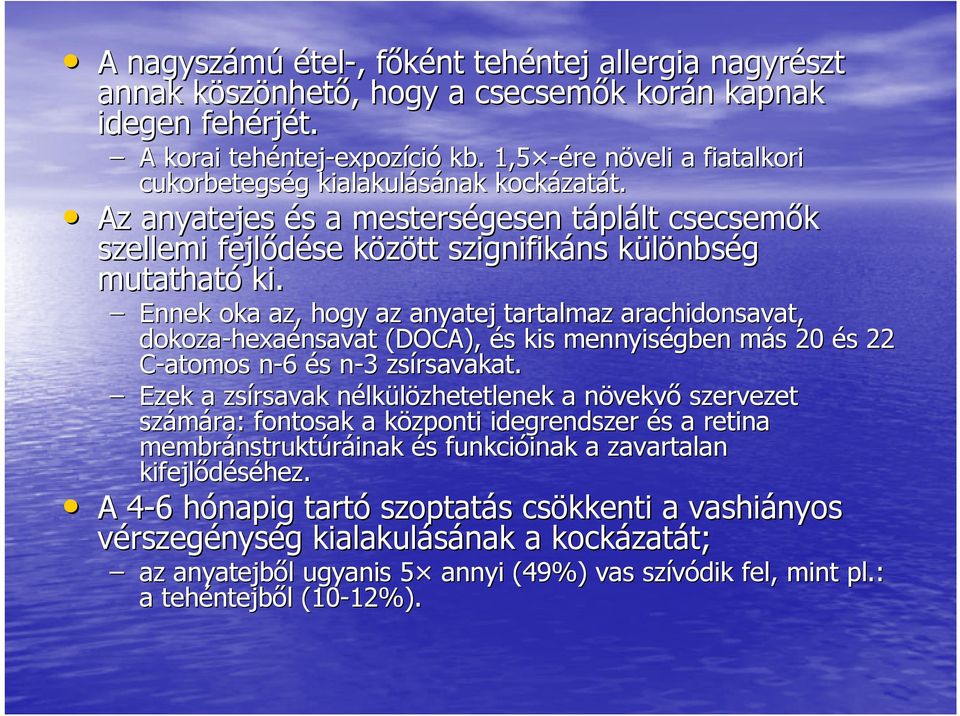 Az anyatejes és s a mesterségesen táplt plált lt csecsemők szellemi fejlődése között k szignifikáns ns különbsk nbség mutatható ki.