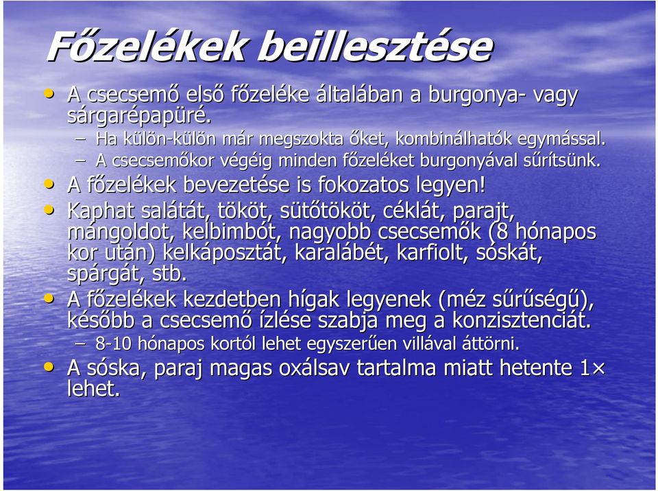 Kaphat salátát, t, tököt, t t, sütőtököt, s t, céklc klát, parajt, mángoldot,, kelbimbót, nagyobb csecsemők k (8 hónapos h kor után) kelkáposzt posztát, t, karalábét, karfiolt, sósks