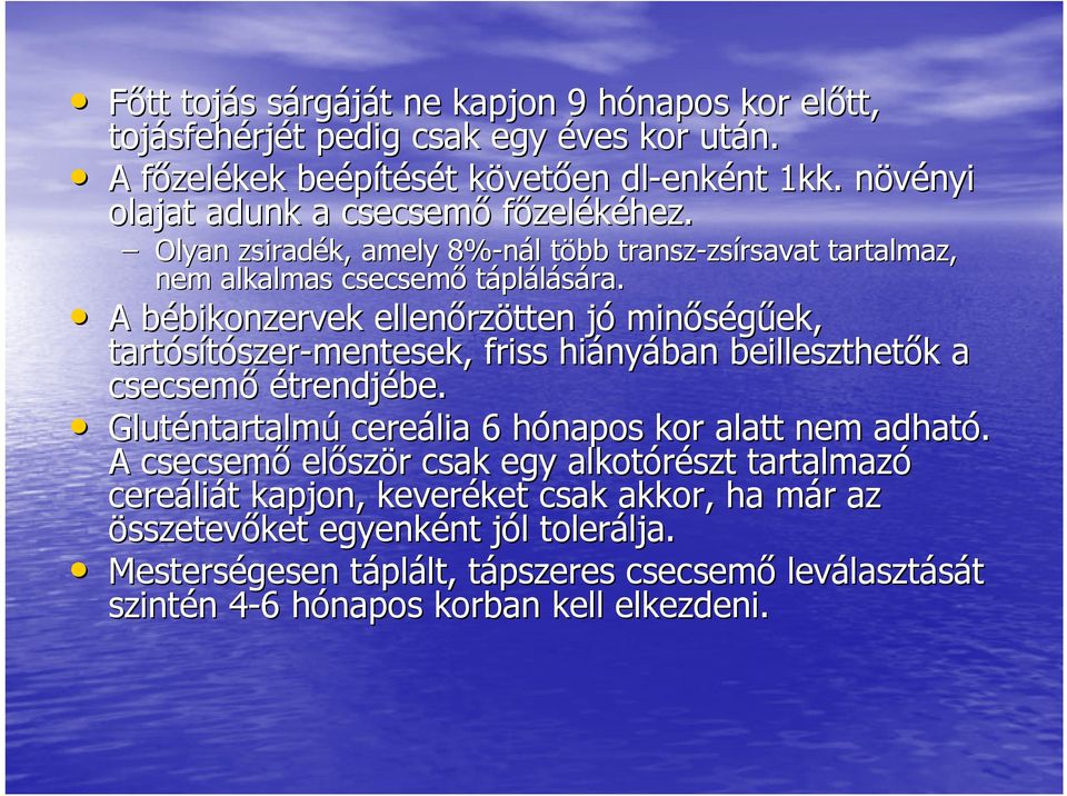 A bébikonzervekbikonzervek ellenőrz rzötten jój minőségűek, tartósítószer szer-mentesek, friss hiány nyában beilleszthetők k a csecsemő étrendjébe.