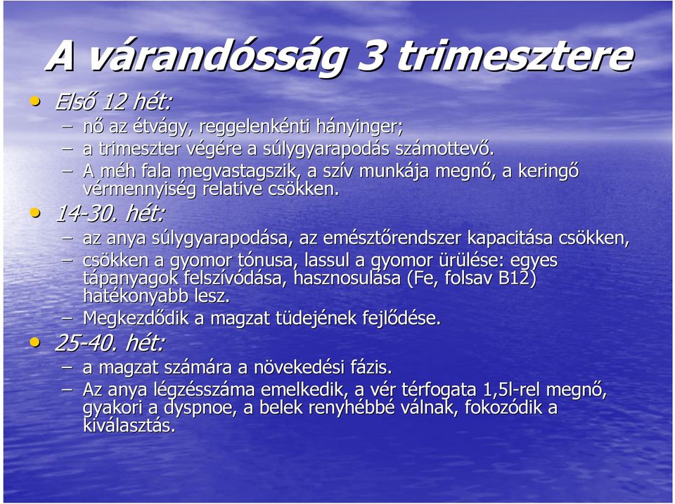 hét: h az anya súlygyarapods lygyarapodása, az emészt sztőrendszer kapacitása csökken, csökken a gyomor tónusa, t lassul a gyomor ürülése: egyes tápanyagok felszívódása, sa, hasznosulása sa