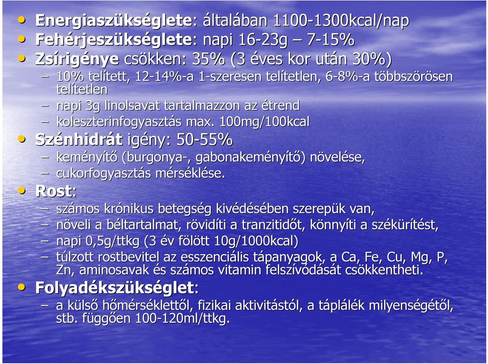 . 100mg/100kcal Szénhidr nhidrát igény: 50-55% 55% kemény nyítő (burgonya-,, gabonakemény nyítő) ) növeln velése, cukorfogyasztás s mérsm rséklése.