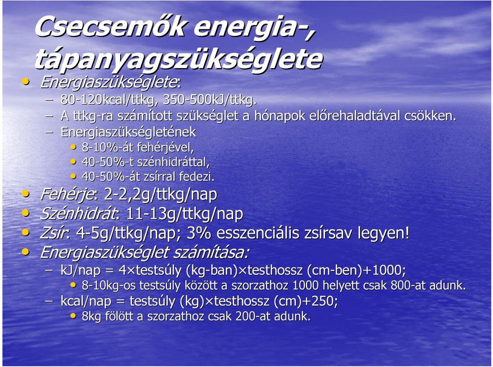 Energiaszüks kségletének 8-10% 10%-át t fehérj rjével, 40-50% 50%-t t szénhidr nhidráttal, 40-50% 50%-át t zsírral fedezi.