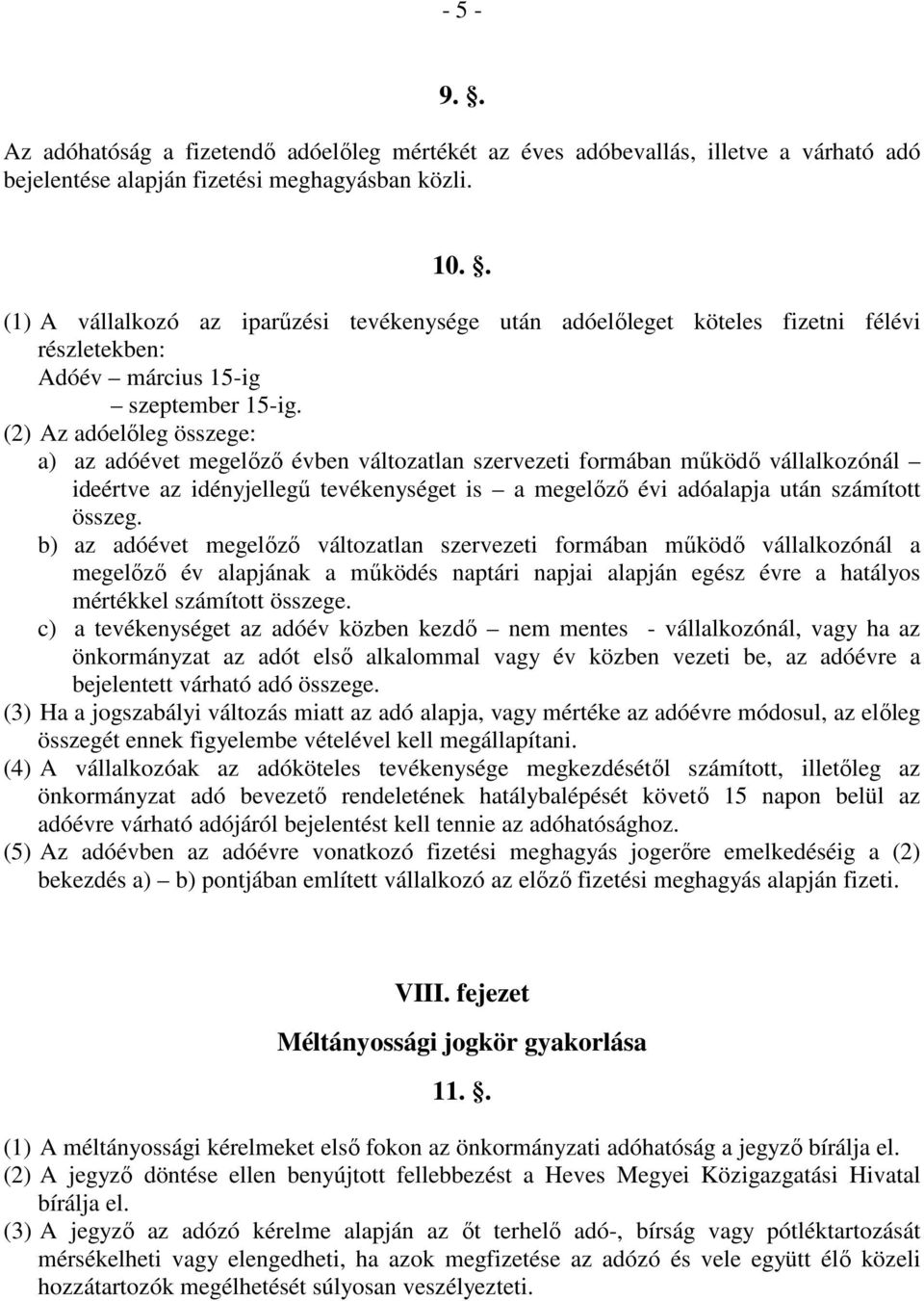 (2) Az adóelıleg összege: a) az adóévet megelızı évben változatlan szervezeti formában mőködı vállalkozónál ideértve az idényjellegő tevékenységet is a megelızı évi adóalapja után számított összeg.