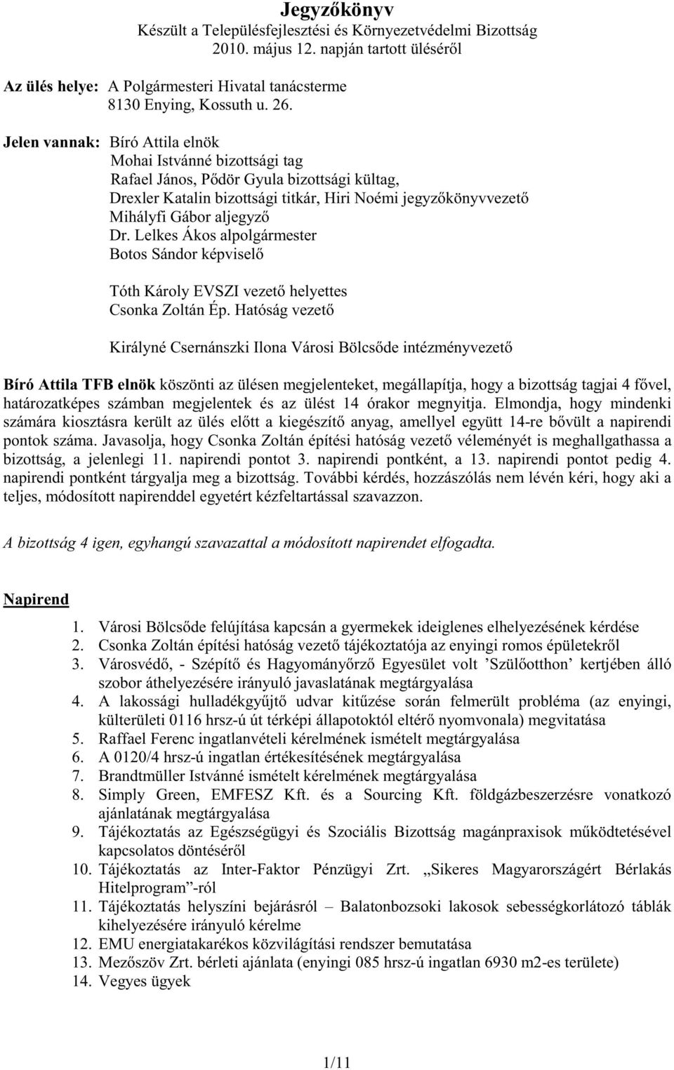 Lelkes Ákos alpolgármester Botos Sándor képvisel Tóth Károly EVSZI vezet helyettes Csonka Zoltán Ép.