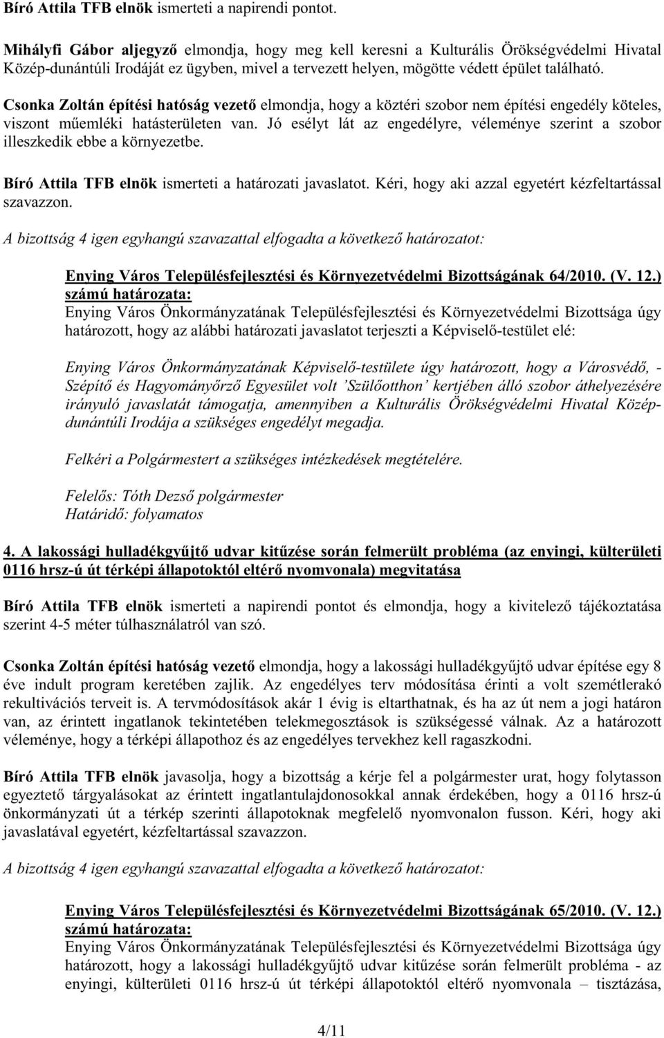 Csonka Zoltán építési hatóság vezet elmondja, hogy a köztéri szobor nem építési engedély köteles, viszont m emléki hatásterületen van.