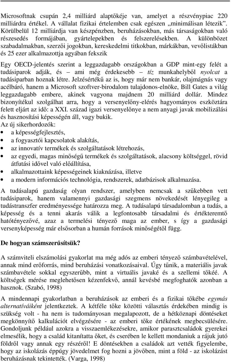 A különbözet szabadalmakban, szerzői jogokban, kereskedelmi titkokban, márkákban, vevőlistákban és 25 ezer alkalmazottja agyában fekszik Egy OECD-jelentés szerint a leggazdagabb országokban a GDP