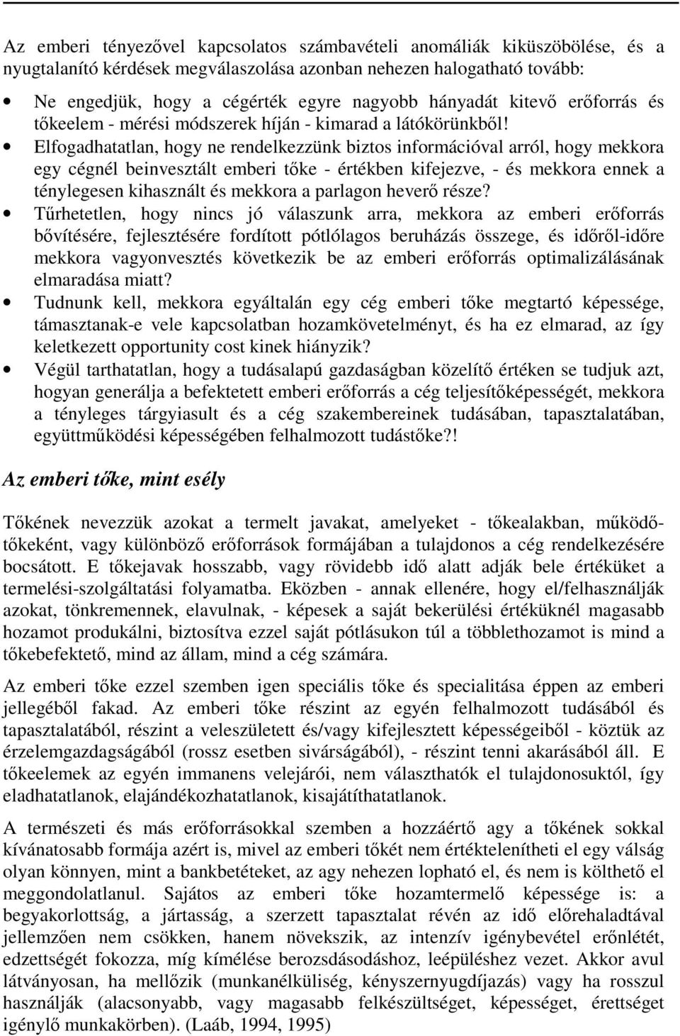 Elfogadhatatlan, hogy ne rendelkezzünk biztos információval arról, hogy mekkora egy cégnél beinvesztált emberi tőke - értékben kifejezve, - és mekkora ennek a ténylegesen kihasznált és mekkora a