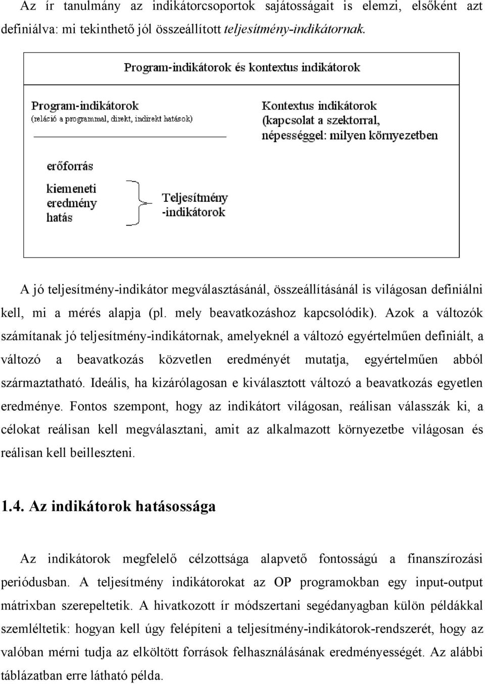 Azok a változók számítanak jó teljesítmény-indikátornak, amelyeknél a változó egyértelműen definiált, a változó a beavatkozás közvetlen eredményét mutatja, egyértelműen abból származtatható.