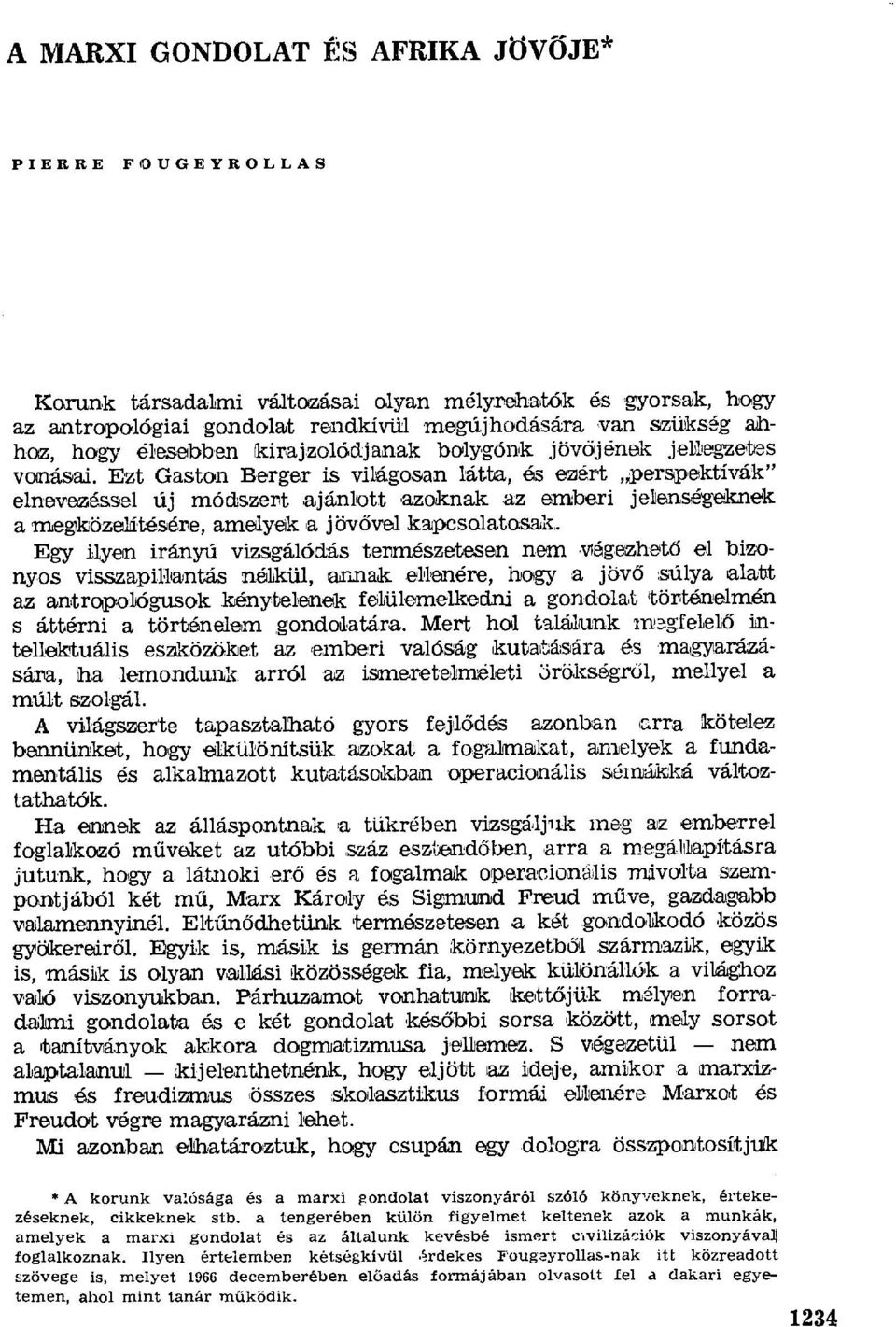 Ezt Gaston Berger is világosan látta, és ezért perspektívák" elnevezéssel új módszent ajánlott azoknak az emberi jelenségeknek a 7negközeláté ѕére, amelyeik а jövővel kapcsolatasak. Egy i.