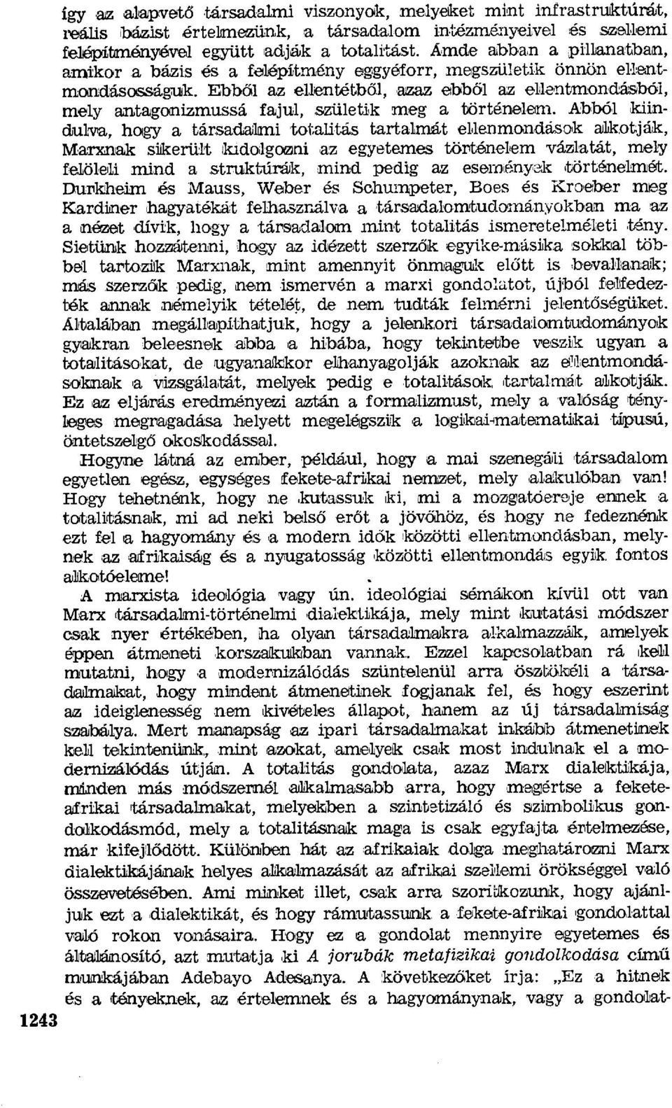 Ebből az ellentétb ől, azaz ebb ől az ellentmondásiból, mely antagonizmussá fajul, születik meg a történelem. Abból kiin djulva, hagy a társadalomi totalitás tartalmát ellenm.