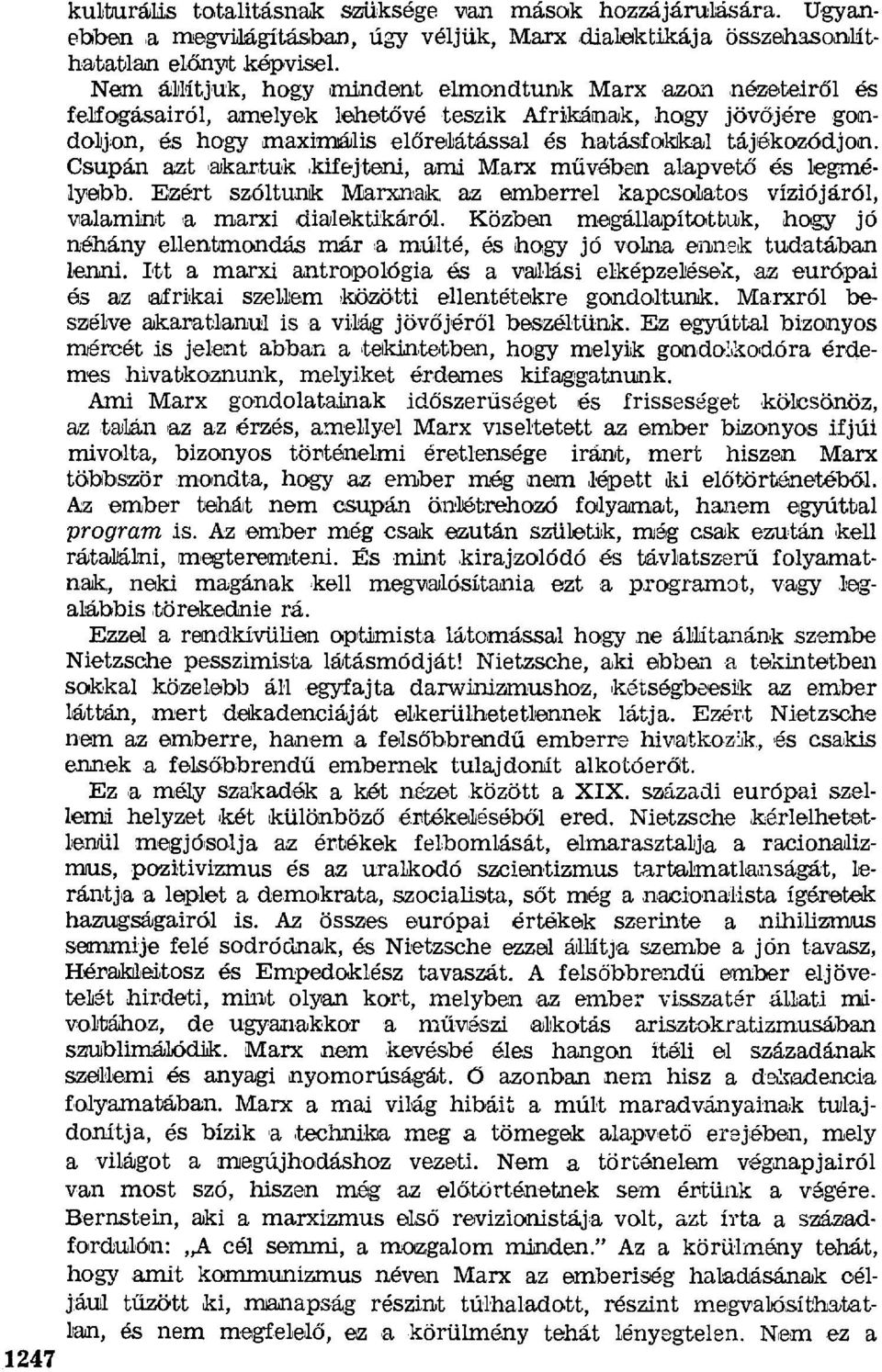 tájékozódjon. Csupán azt vakartuk,kifejteni, ami Marx m űvében alарvвtő és legrnélyвbb. Ezért szóltunk Marxnak, az emberrel kapcsolatos víziójáról, Valamint a marxi,di аlektгkárdl.