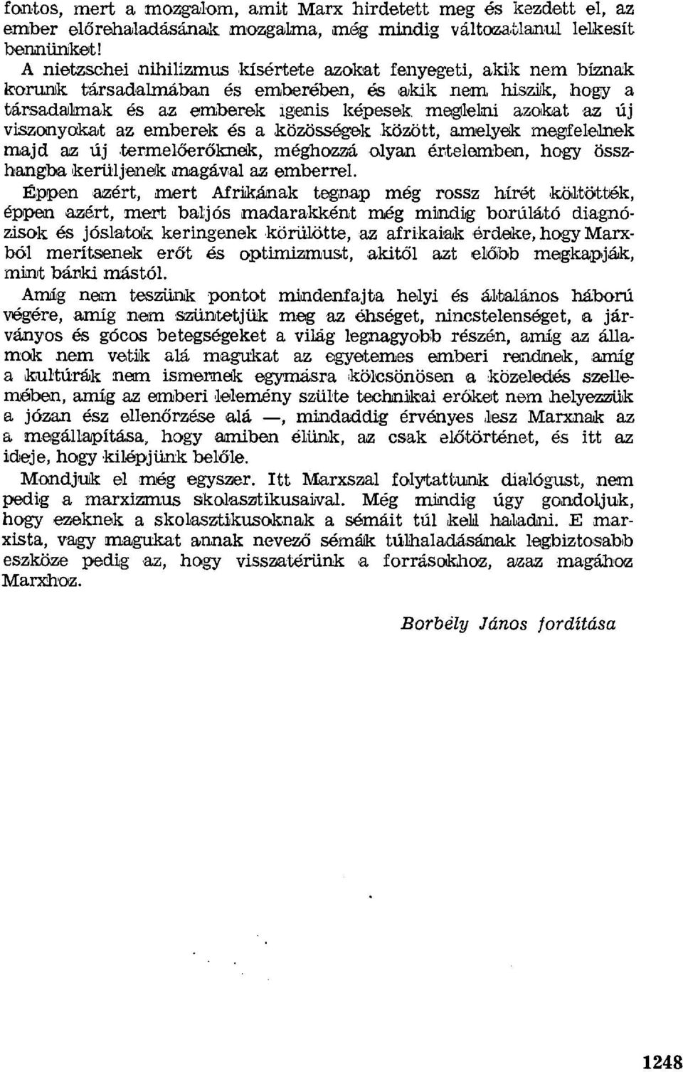 meglelni azokat az új viszonyokat az emberek és a,közösségek között, amelyek megfelelnek majd az új termelбerбknek, méghozzá olyan értelemben, hagy összhangba kerül jenek magával az emberrel.