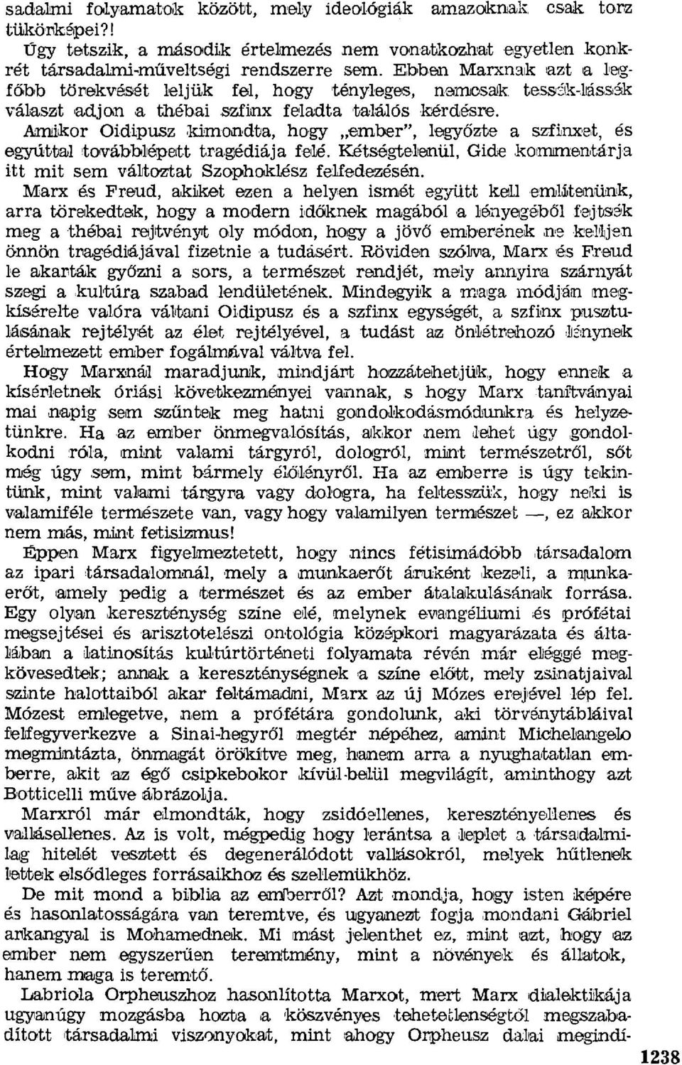 Amikor Oidipusz kimondta, hogy ember", legy őzte a szfinxet, és egyúttal taváabblépett tragédiája felé. Kétségtebenül, Gide komimentárj а itt mit sem változtat Szophoklész felfedezésén.