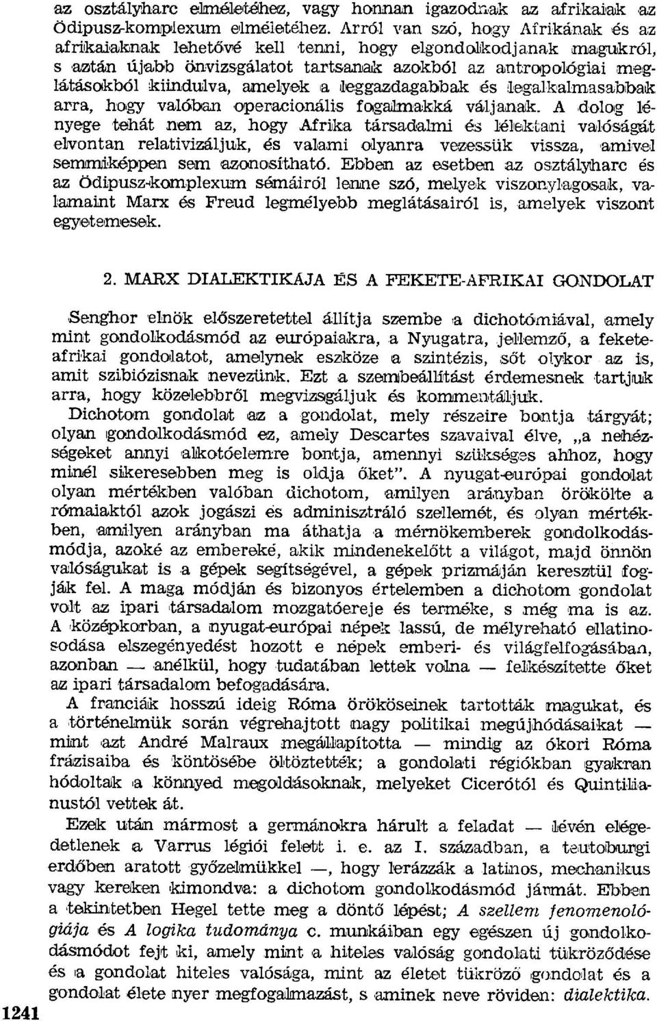 aztán újabb önvizsgálatot tartsanak azokból az antropolbgiai meglátásakból kiindulva, amelyek a leggazdagabbak és legalkalmasabbak arra, hogy valóban,operacianális fogalmakká váljanak.