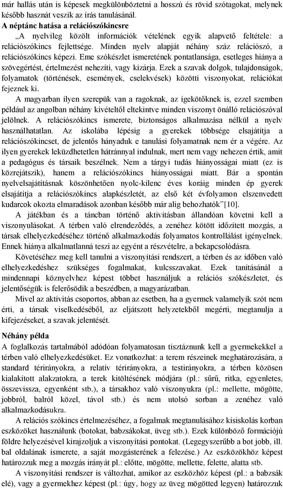 Minden nyelv alapját néhány száz relációszó, a relációszókincs képezi. Eme szókészlet ismeretének pontatlansága, esetleges hiánya a szövegértést, értelmezést nehezíti, vagy kizárja.