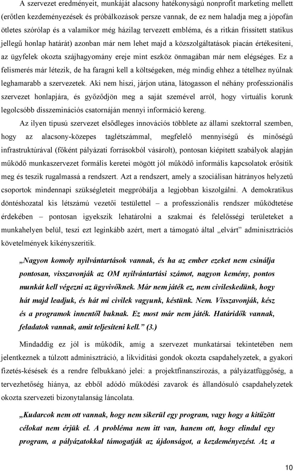 ereje mint eszköz önmagában már nem elégséges. Ez a felismerés már létezik, de ha faragni kell a költségeken, még mindig ehhez a tételhez nyúlnak leghamarabb a szervezetek.