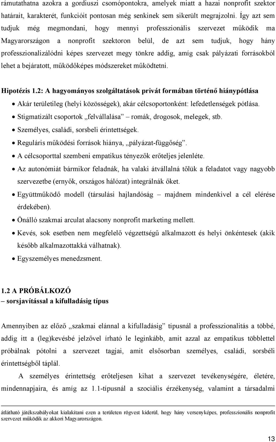 tönkre addig, amíg csak pályázati forrásokból lehet a bejáratott, működőképes módszereket működtetni. Hipotézis 1.