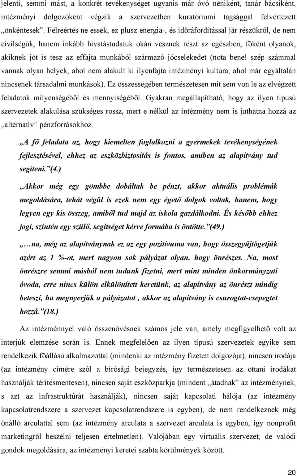 effajta munkából származó jócselekedet (nota bene! szép számmal vannak olyan helyek, ahol nem alakult ki ilyenfajta intézményi kultúra, ahol már egyáltalán nincsenek társadalmi munkások).