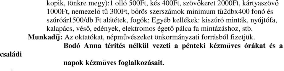 nyújtófa, kalapács, vésı, edények, elektromos égetı pálca fa mintázáshoz, stb.