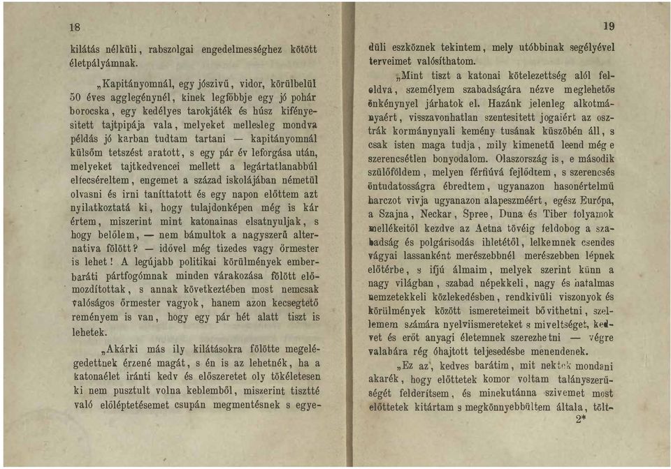 mondva példás jó karban tudtam tartani - kapitányomnál külsőm tetszést aratott, s egy pár év leforgása után, melyeket tajtkedvencei mellett a legártatlanabbúl elfecséreltem, engemet a század