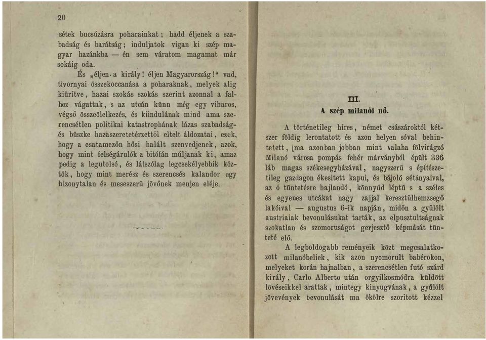 ama szerencsétlen politikai katastrophának lázas szabadságés büszke hazaszeretetérzettöl eltelt áldozatai, ez6k, hogy a csatamezőn hősi halált szenvedjenek, azok, hogy mint felségárul6k a bit6fán