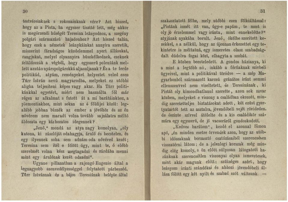 "Pistánk ismét itt van, úgy-e papám, oly jó érzelemmel vagy iránta, atyjának nyakába borult.