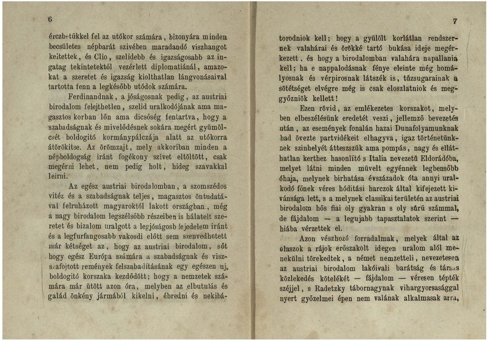 Ferdinandnak, a j6ságosnak p edi g, az austriai becsületes népbarát szivében birodalom felejthetlen, szelid uralkod6jának ama ma gasztos korban lőn ama dicsöség s zaba dságn ak fentartva, hogy a