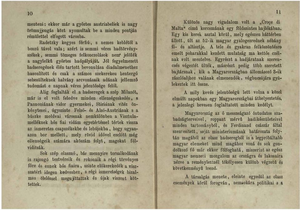 J6l fegyelmezett hadseregének élén tartott bevonulása diadalmenethez hasonlított és csak a számos szekerekeu hentergő sebesülteknek halvány arcvonásaik adának jellemző tudomást e napnak véres