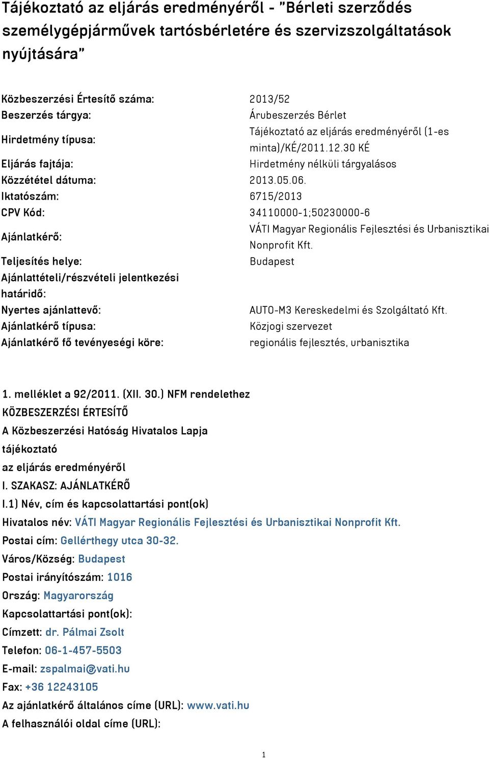 Iktatószám: 6715/2013 CPV Kód: 34110000-1;50230000-6 Ajánlatkérő: VÁTI Magyar Regionális Fejlesztési és Urbanisztikai Nonprofit Kft.