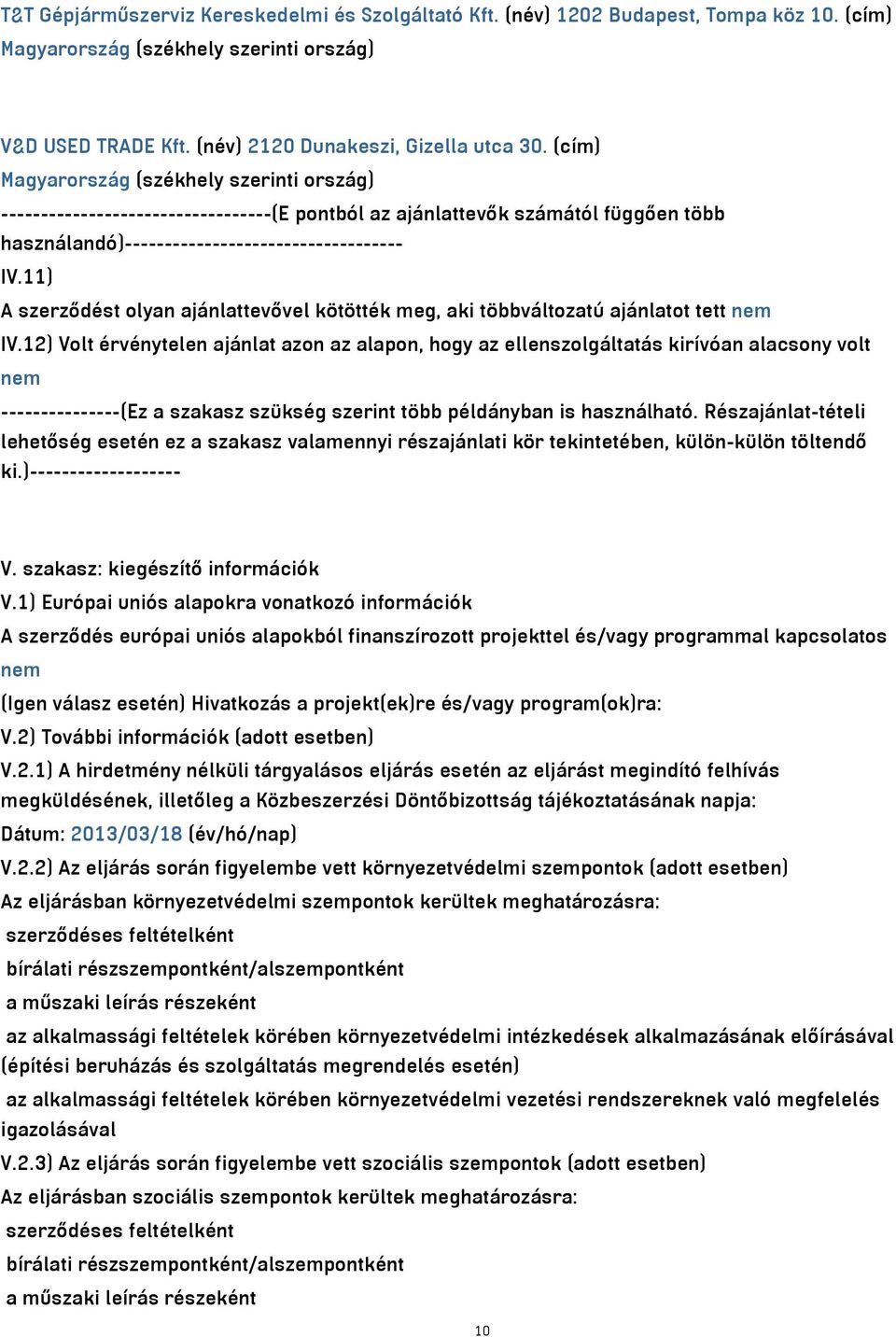 11) A szerződést olyan ajánlattevővel kötötték meg, aki többváltozatú ajánlatot tett nem IV.