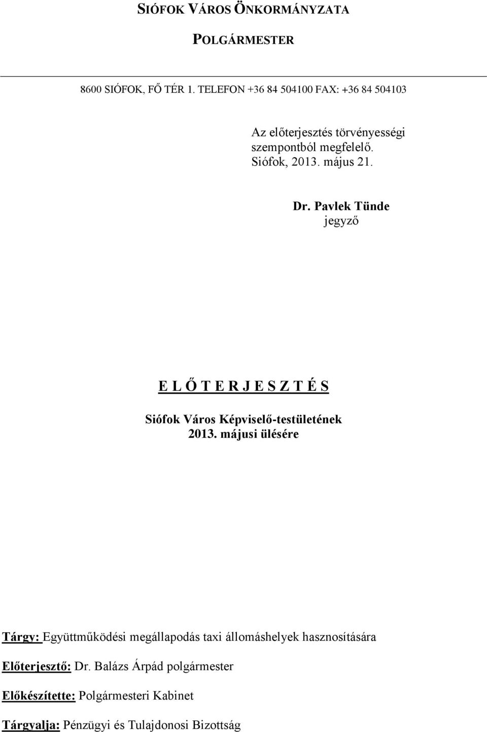 Dr. Pavlek Tünde jegyző E L Ő T E R J E S Z T É S Siófok Város Képviselő-testületének 2013.