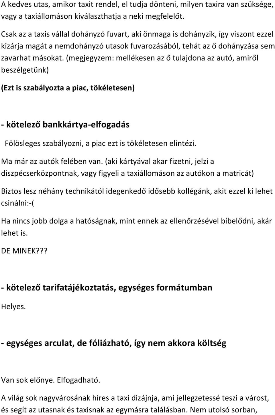 (megjegyzem: mellékesen az ő tulajdona az autó, amiről beszélgetünk) (Ezt is szabályozta a piac, tökéletesen) - kötelező bankkártya-elfogadás Fölösleges szabályozni, a piac ezt is tökéletesen