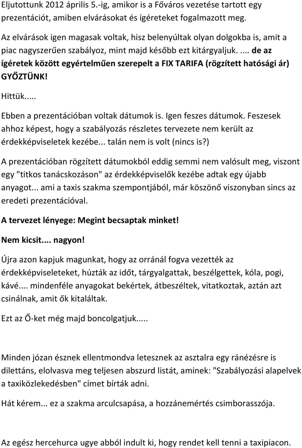 ... de az ígéretek között egyértelműen szerepelt a FIX TARIFA (rögzített hatósági ár) GYŐZTÜNK! Hittük... Ebben a prezentációban voltak dátumok is. Igen feszes dátumok.