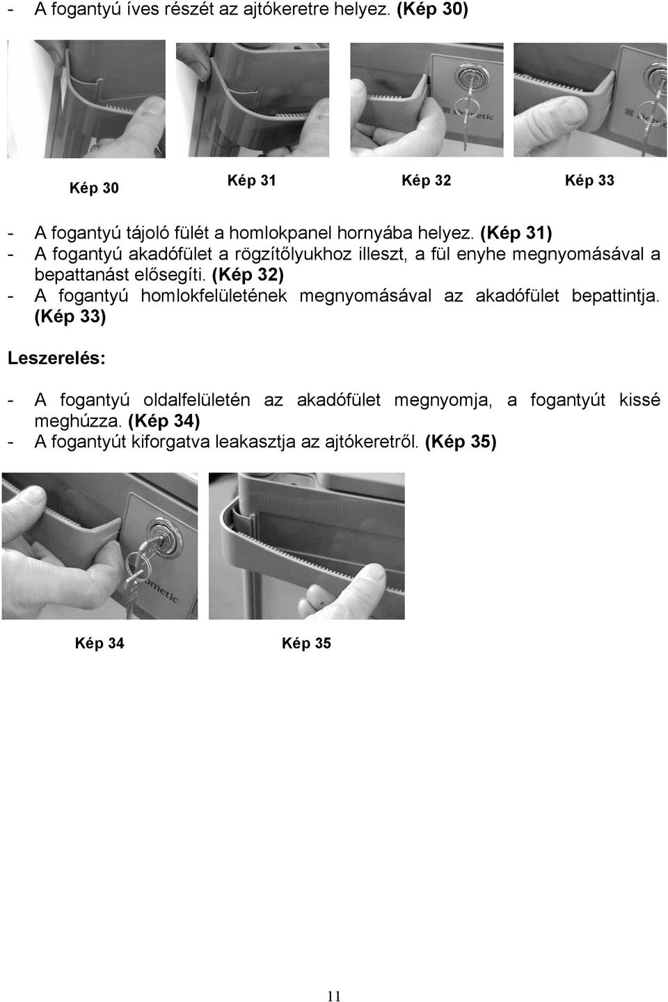 (Kép 31) - A fogantyú akadófület a rögzítőlyukhoz illeszt, a fül enyhe megnyomásával a bepattanást elősegíti.