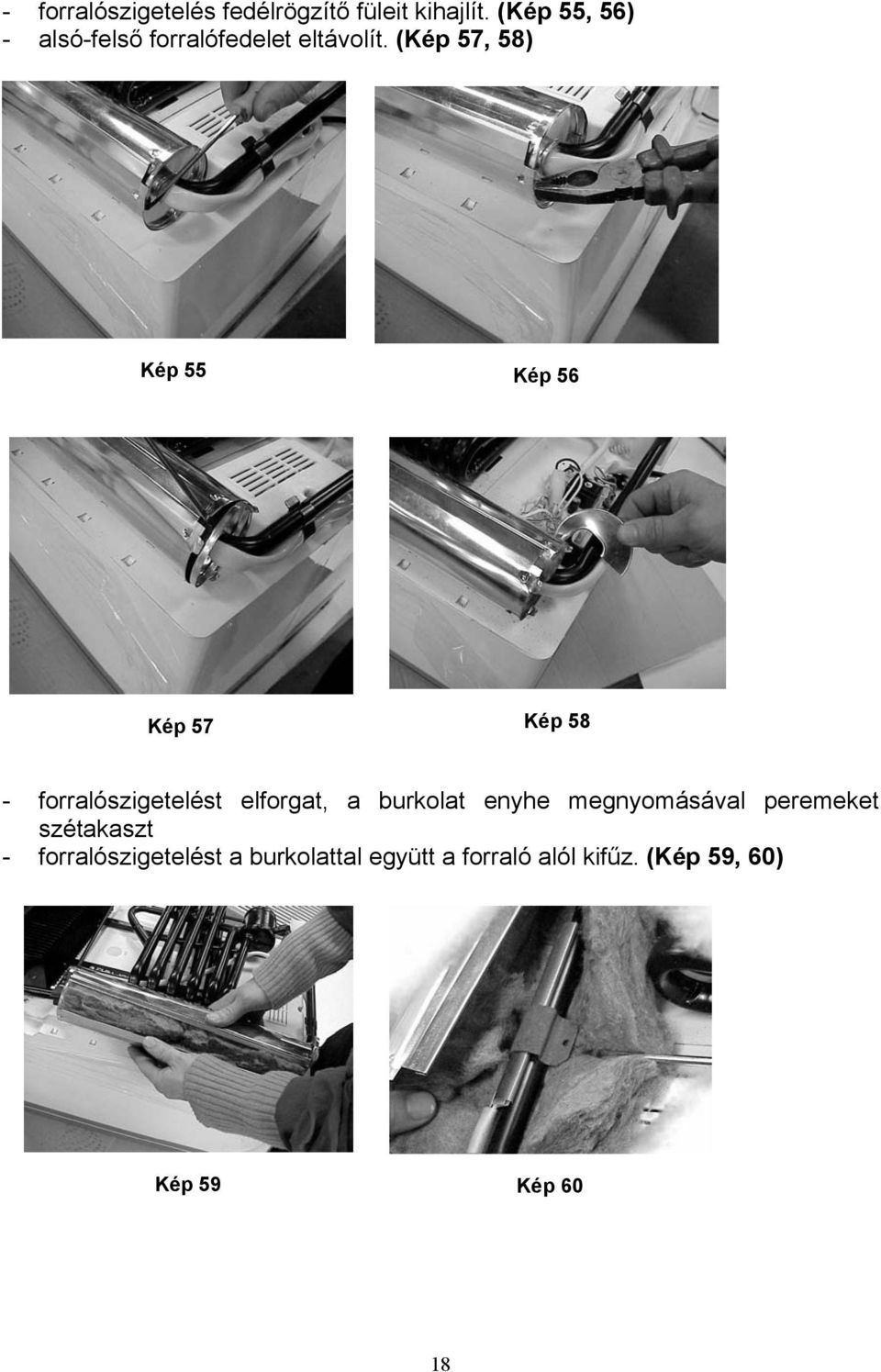 (Kép 57, 58) Kép 55 Kép 56 Kép 57 Kép 58 - forralószigetelést elforgat, a