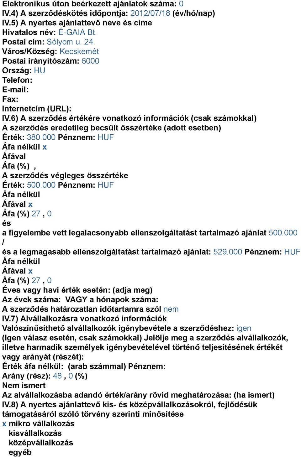 6) A szerződés értékére vonatkozó információk (csak számokkal) A szerződés eredetileg becsült összértéke (adott esetben) Érték: 380.