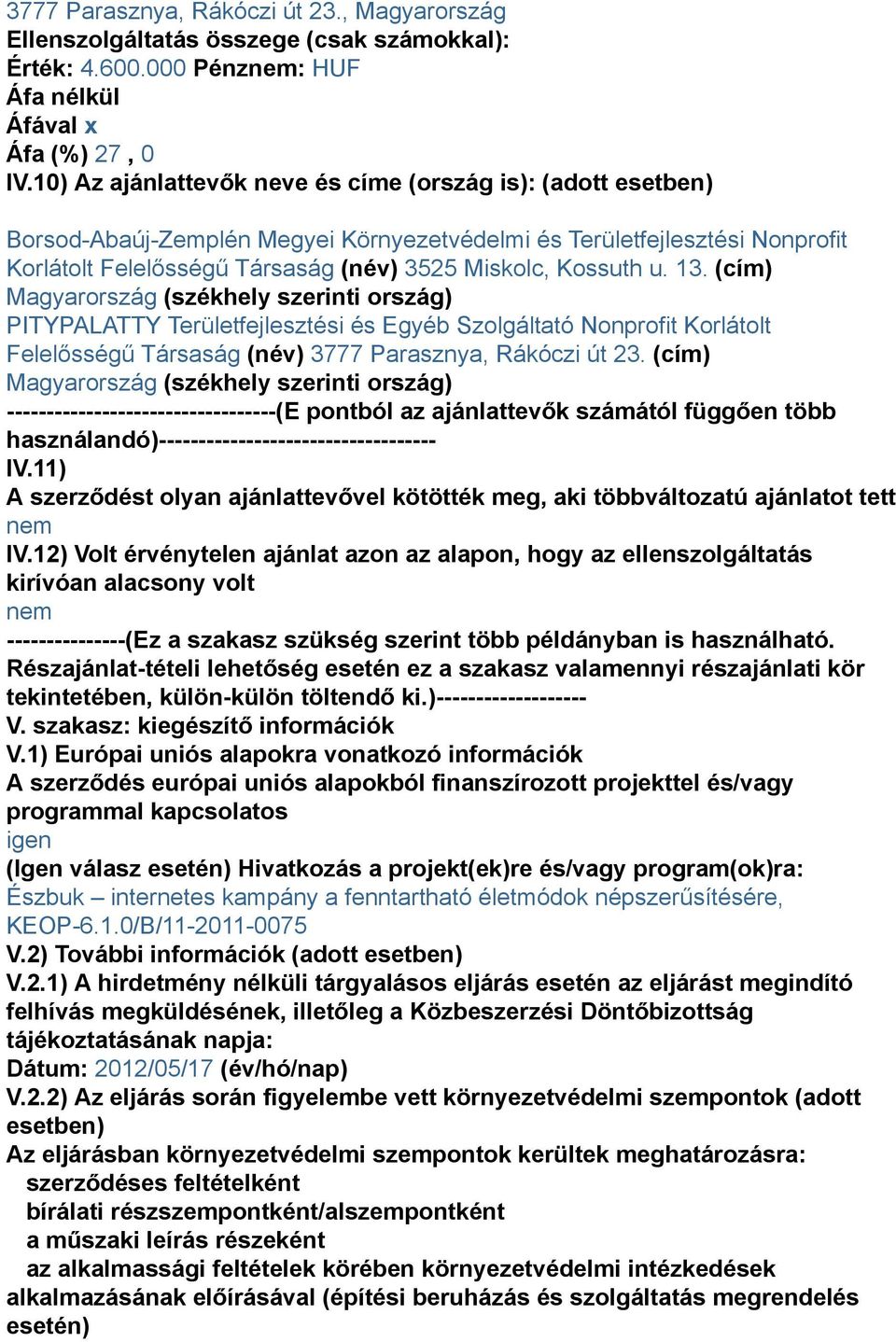 13. (cím) PITYPALATTY Területfejlesztési és Egyéb Szolgáltató Nonprofit Korlátolt Felelősségű Társaság (név) 3777 Parasznya, Rákóczi út 23.