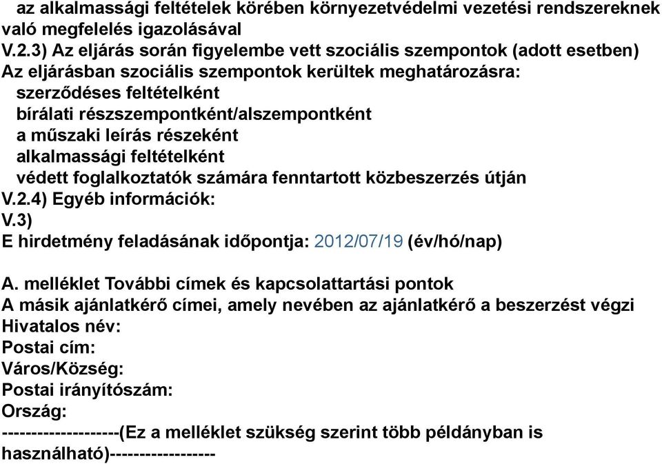 a műszaki leírás részeként alkalmassági feltételként védett foglalkoztatók számára fenntartott közbeszerzés útján V.2.4) Egyéb információk: V.