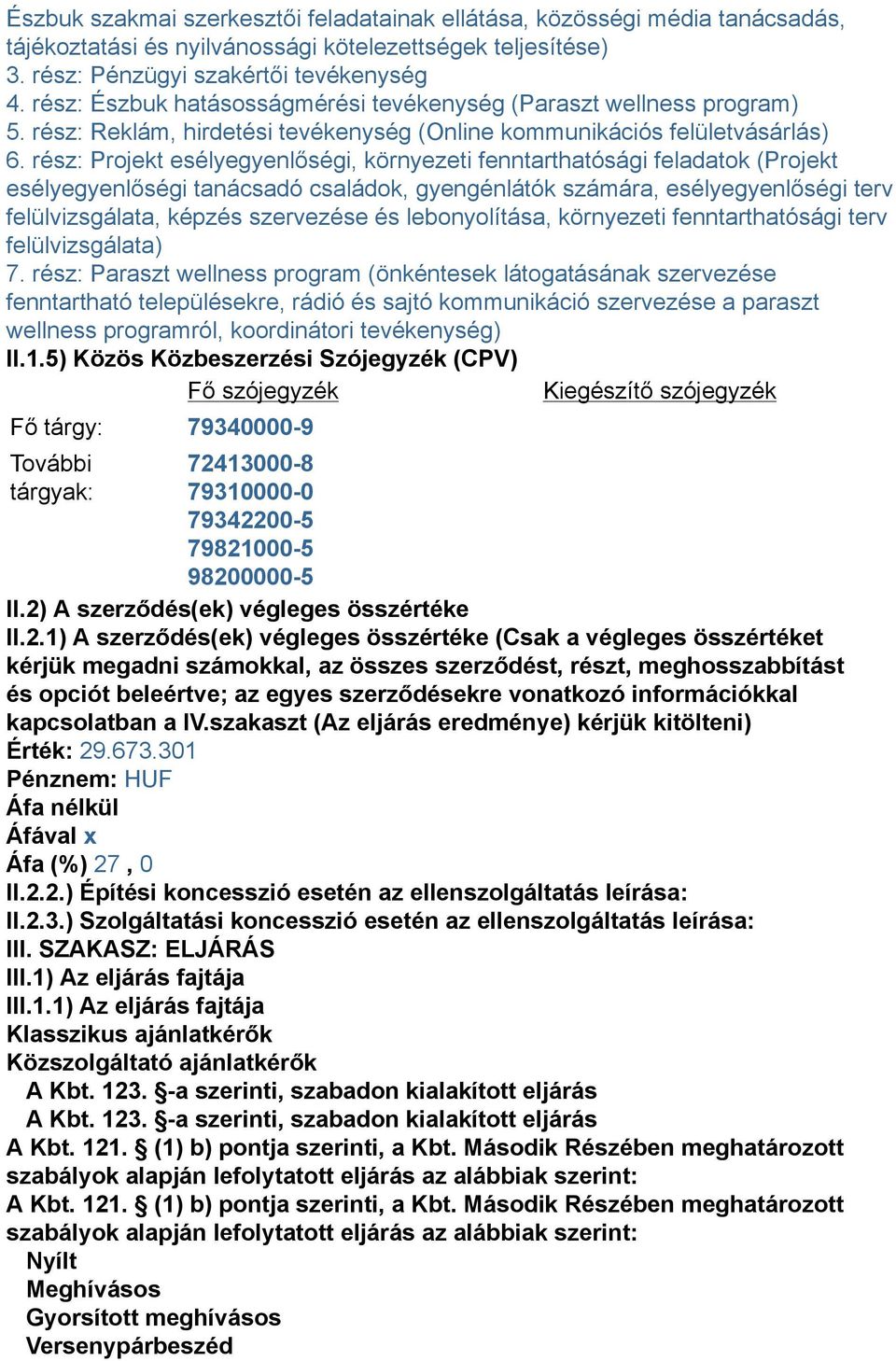 rész: Projekt esélyegyenlőségi, környezeti fenntarthatósági feladatok (Projekt esélyegyenlőségi tanácsadó családok, gyengénlátók számára, esélyegyenlőségi terv felülvizsgálata, képzés szervezése és