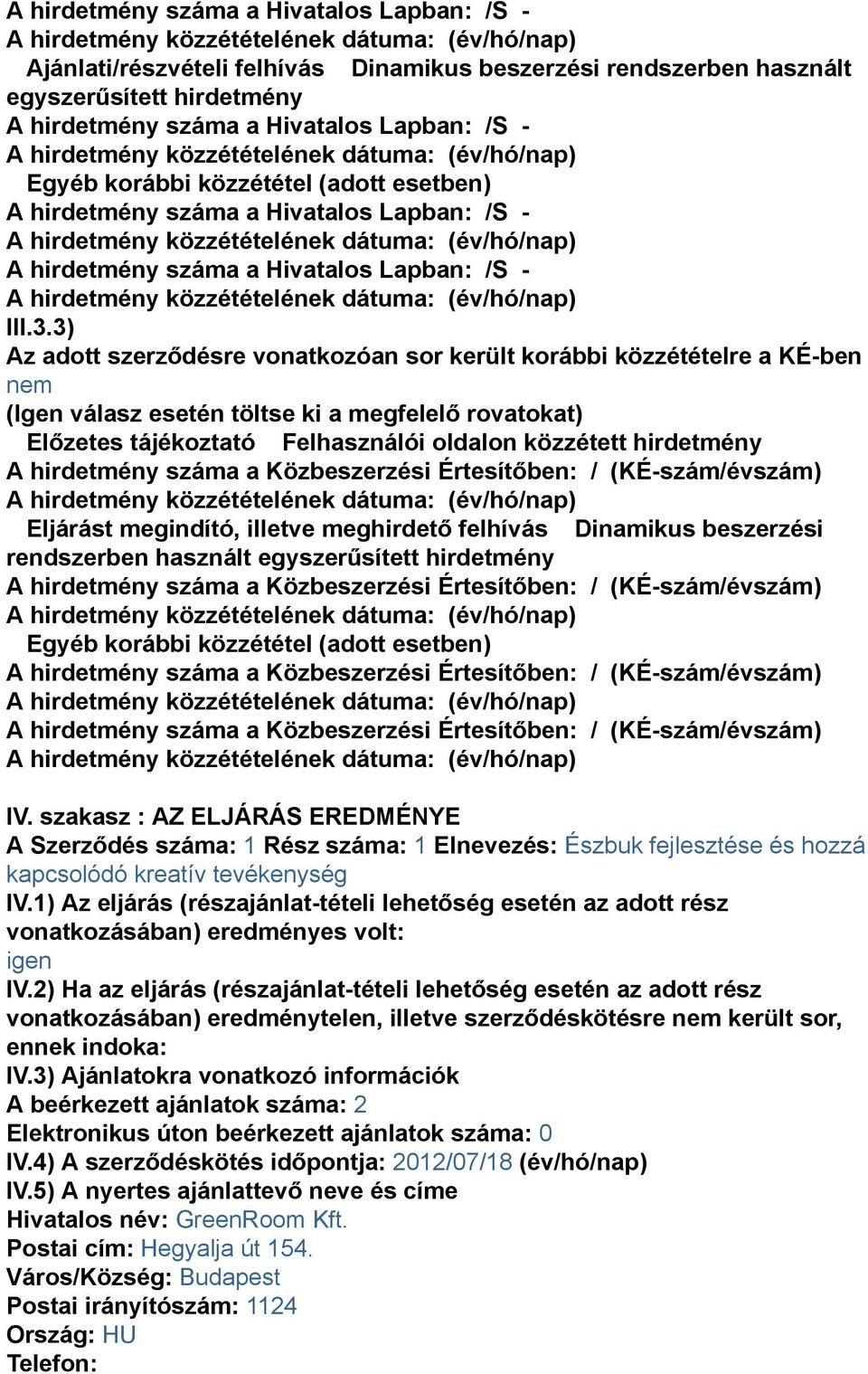 közzétételének dátuma: (év/hó/nap) A hirdetmény száma a Hivatalos Lapban: /S - A hirdetmény közzétételének dátuma: (év/hó/nap) III.3.