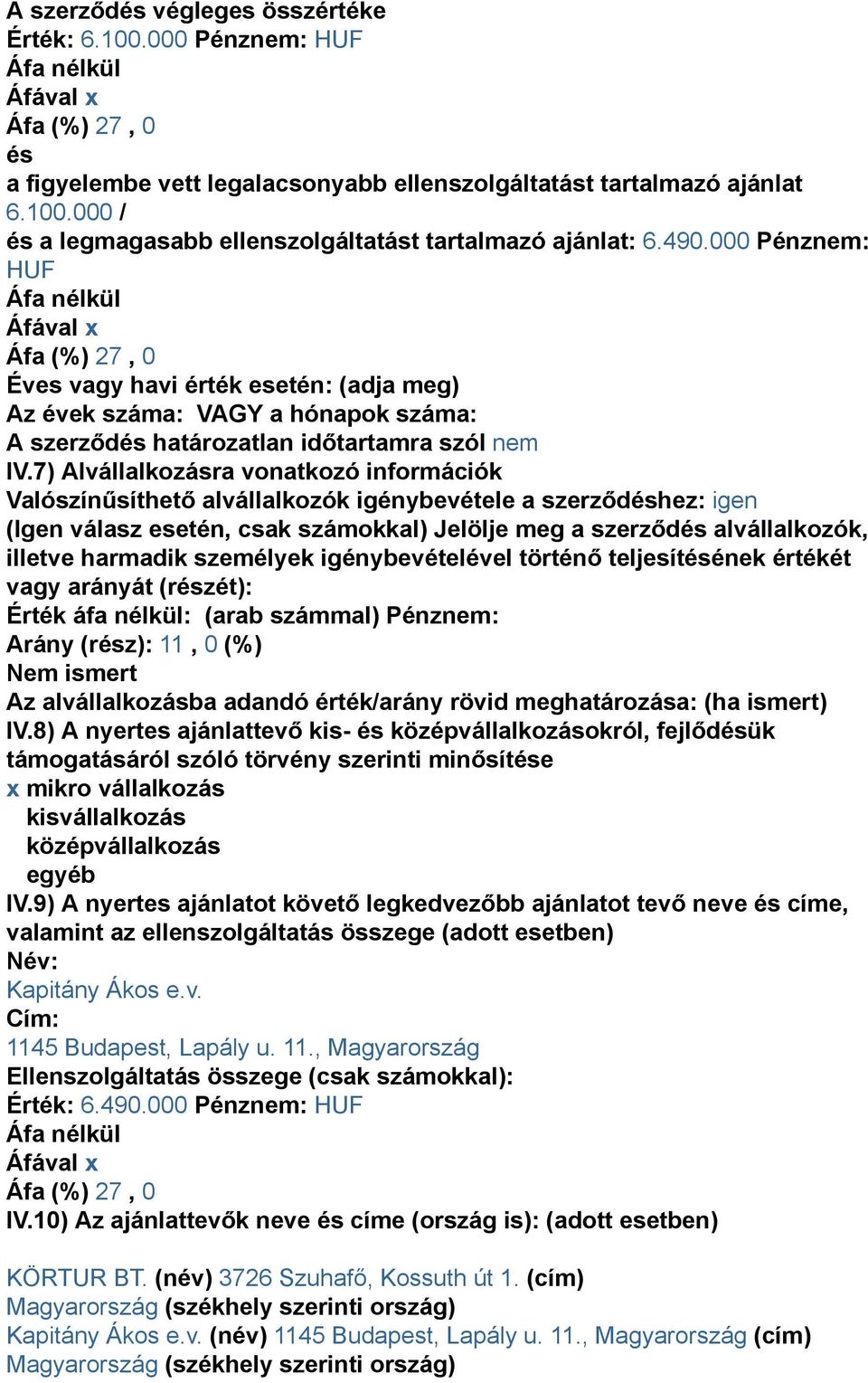 7) Alvállalkozásra vonatkozó információk Valószínűsíthető alvállalkozók igénybevétele a szerződéshez: igen (Igen válasz esetén, csak számokkal) Jelölje meg a szerződés alvállalkozók, illetve harmadik