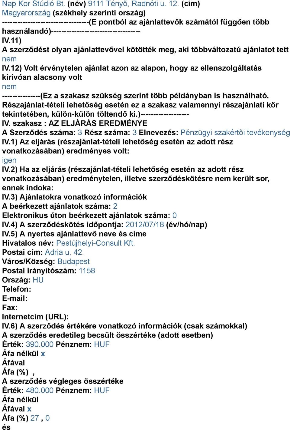 12) Volt érvénytelen ajánlat azon az alapon, hogy az ellenszolgáltatás kirívóan alacsony volt ---------------(Ez a szakasz szükség szerint több példányban is használható.