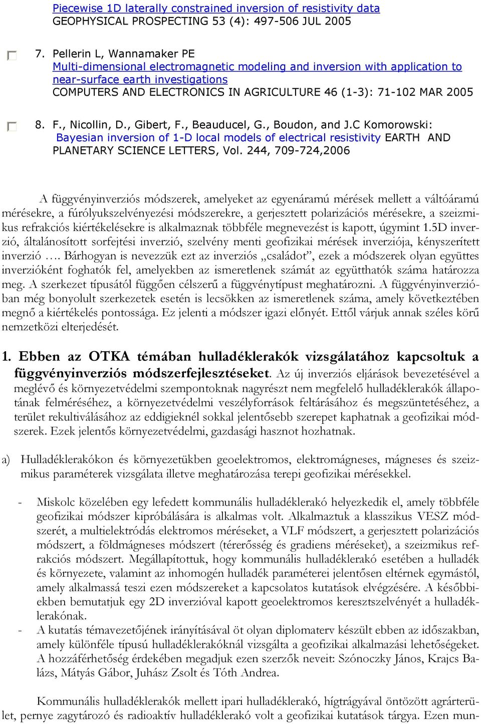 8. F., Nicollin, D., Gibert, F., Beauducel, G., Boudon, and J.C Komorowski: Bayesian inversion of 1-D local models of electrical resistivity EARTH AND PLANETARY SCIENCE LETTERS, Vol.