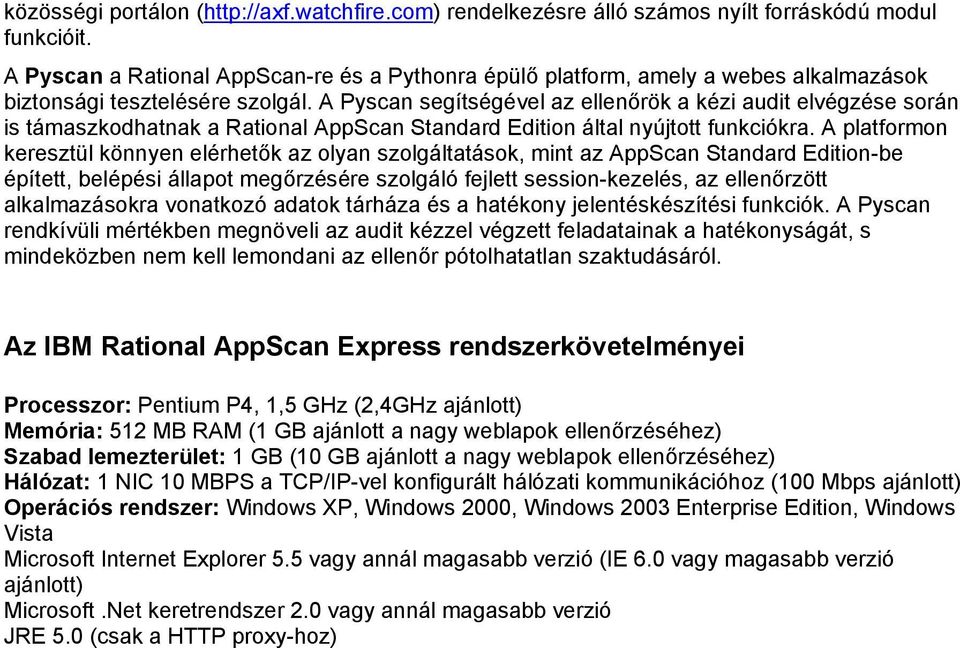 A Pyscan segítségével az ellenőrök a kézi audit elvégzése során is támaszkodhatnak a Rational AppScan Standard Edition által nyújtott funkciókra.